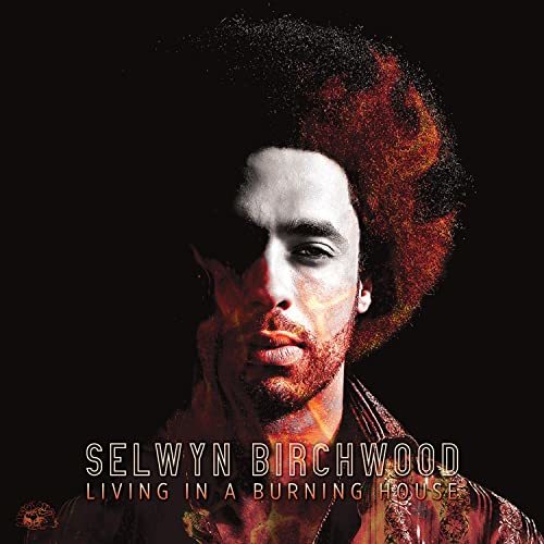 Selwyn Birchwood - Living In A Burning House (2021)